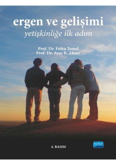 Ergen ve Gelişimi - Yetişkinliğe İlk Adımı - Yrd. Doç. Dr. Ayşe B. Aksoy -  Prof. Dr. Fulya Temel - Nobel Akademik Yayıncılık
