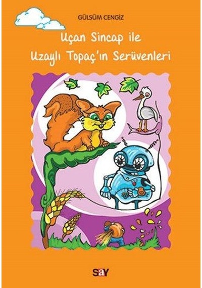 Uçan Sincap ile Uzaylı Topaç'ın Serüvenleri - Gülsüm Cengiz - Say Yayınları
