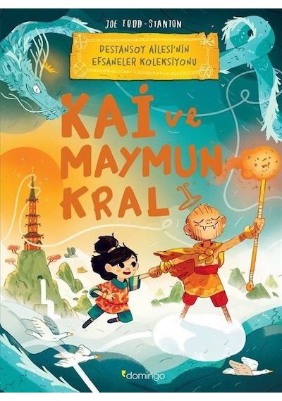 Kai ve Maymun Kral: Destansoy Ailesi'nin Efsaneler Koleksiyonu 3 - Joe Todd Stanton - Domingo Yayınevi