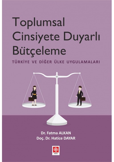 Toplumsal Cinsiyete Duyarlı Bütçelenme - Türkiye ve Diğer Ülke Uygulamaları - Fatma Alkan - Ekin Basım Yayın