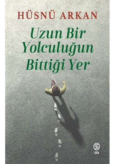 Uzun Bir Yolculuğun Bittiği Yer Sia Kitap Hüsnü Arkan