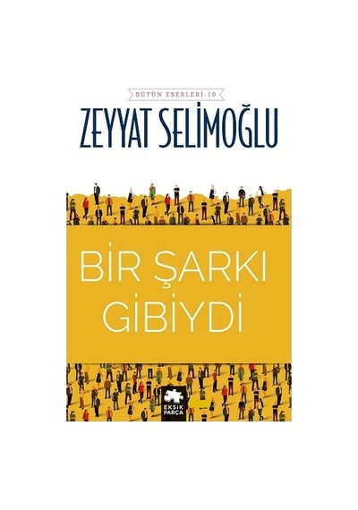 Bir Şarkı Gibiydi - Eksik Parça Yayınları - Zeyyat Selimoğlu