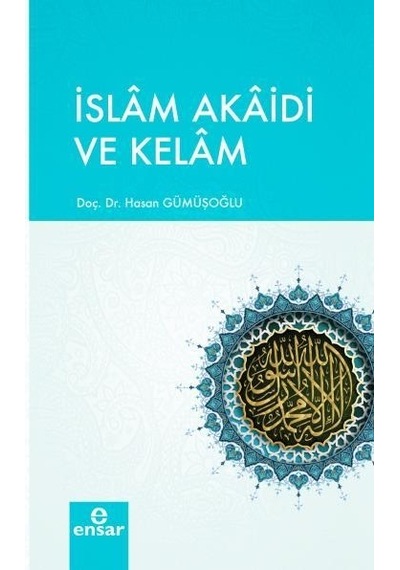İslam Akaidi ve Kelam  - Hasan Gümüşoğlu  - Ensar Neşriyat