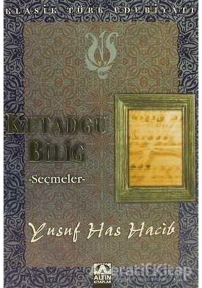 Kutadgu Bilig -Seçmeler - Yusuf Has Hacip - Altın Kitaplar