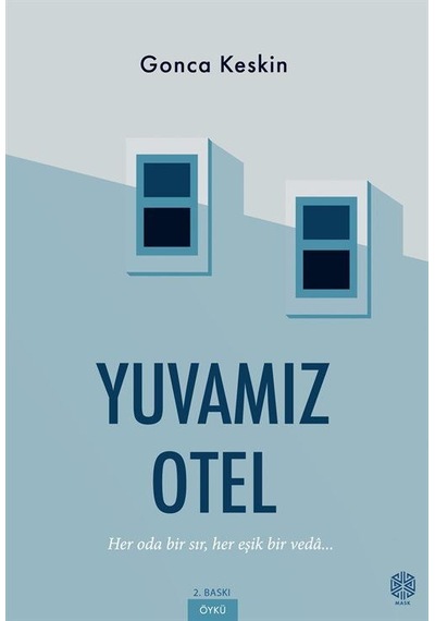 Yuvamız Otel & Her Oda Bir Sır, Her Eşik Bir Veda / Gonca Keskin