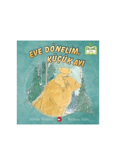 Eve Dönelim Küçük Ayı - Organik Kitap