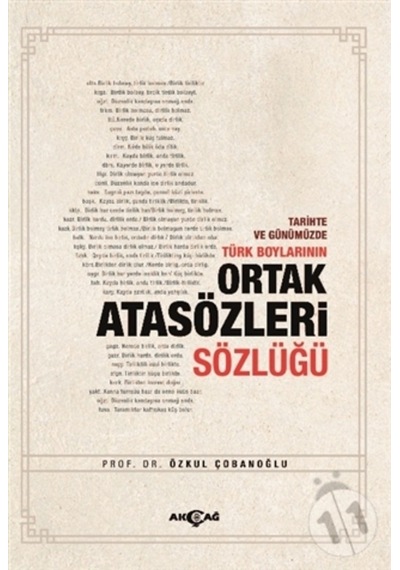 Tarihte ve Günümüzde Türk Boylarının Ortak Atasözleri Sözlüğü - Özkul Çobanoğlu - Akçağ Yayınları