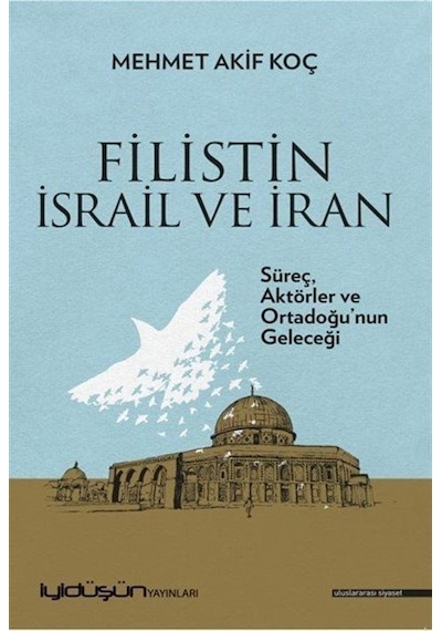 Filistin İsrail Ve İran / Mehmet Akif Koç