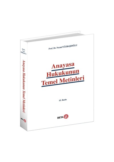 Anayasa Hukukunun Temel Metinleri - Necmi Yüzbaşıoğlu - Beta Yayınları
