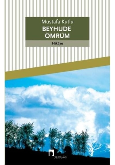 Beyhude Ömrüm - Mustafa Kutlu - Dergah Yayınları