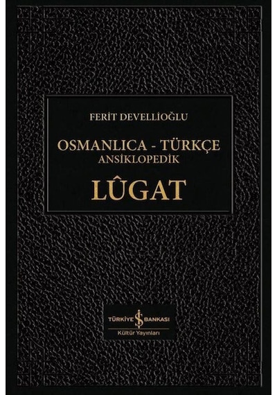 Osmanlıca-Türkçe Ansiklopedik Lügat - Ferit Devellioğlu - İş Bankası Kültür Yayınları