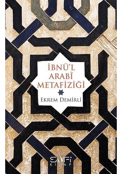 İbnü'l Arabi Metafiziği - Ekrem Demirli - Sufi Kitap