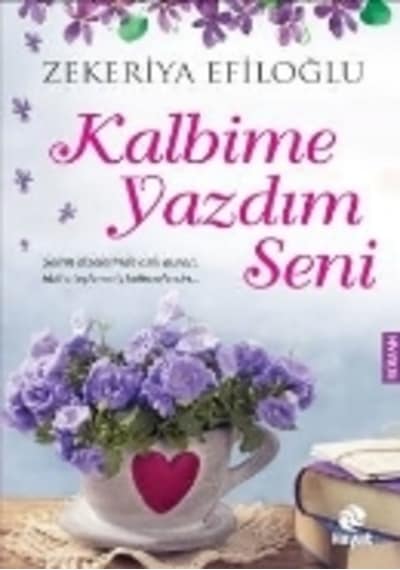 Kalbime Yazdım Seni  - Zekeriya Efiloğlu  - Hayat Yayıncılık
