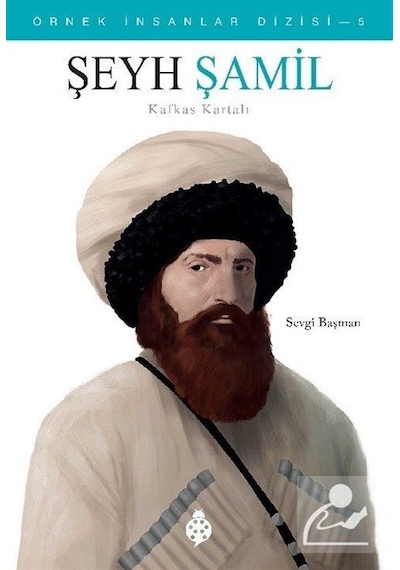 Şeyh Şamil Kafkas Kartalı - Örnek İnsanlar Dizisi 5 - Sevgi Başman - Uğurböceği