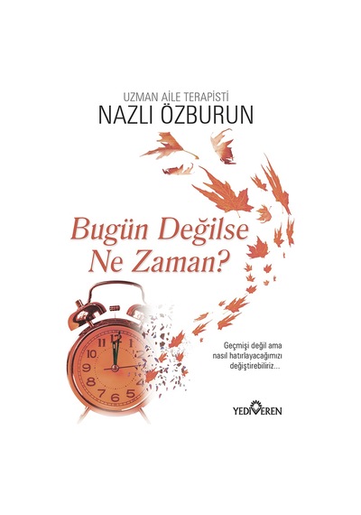Bugün Değilse Ne Zaman? - Nazlı Özburun - Yediveren Yayınları
