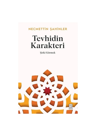 Tevhidin Karakteri - Şirki Görmek - Necmettin Şahinler - Ketebe