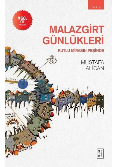 Malazgirt Günlükleri - Kutlu Mirasın Peşinde - Mustafa Alican - Ketebe