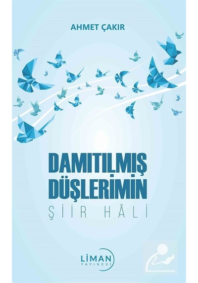 Damıtılmış Şiirlerimin Şiir Hali - Ahmet Çakır - Liman Yayınevi