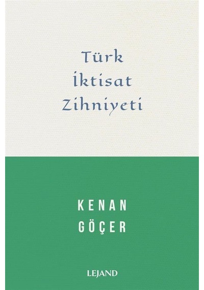 Türk İktisat Zihniyeti - Kenan Göçer - Lejand