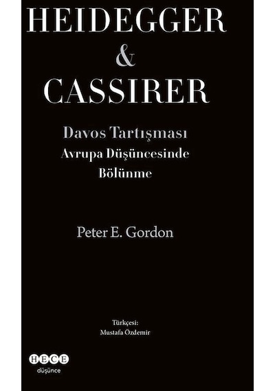 Heidegger&Cassirer - Davos Tartışması Avrupa Düşüncesinde Bölünme - Peter E. Gardon - Hece Yayınları