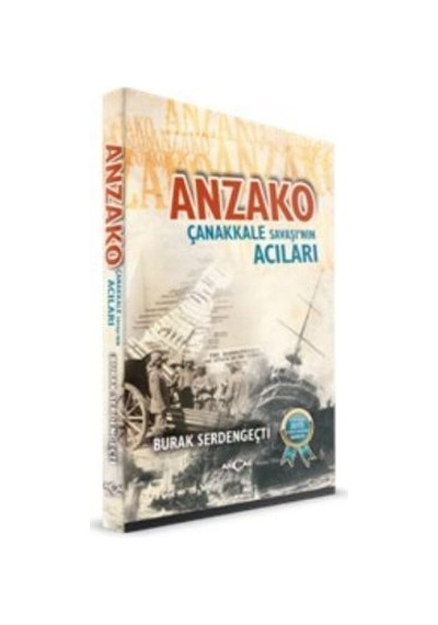 Anzako Çanakkale Savaşı'nın Acıları - Burak Serdengeçti - Akçağ Yayınları