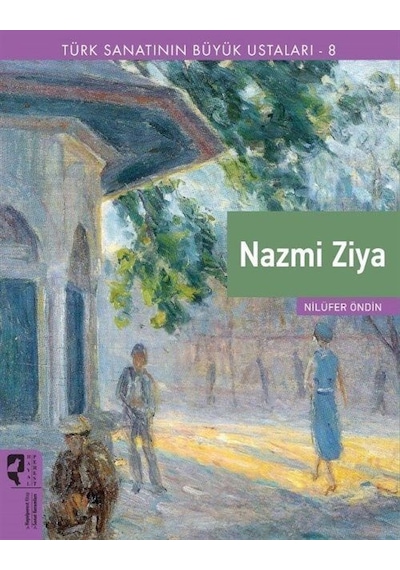 Nazmi Ziya - Türk Sanatının Büyük Ustaları 8 - Nilüfer Öndin - Hayalperest Yayınevi