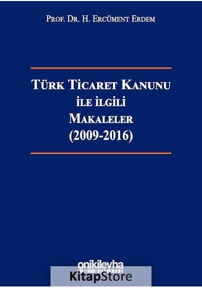 Türk Ticaret Kanunu ile İlgili Makaleler 2009-2016 - H. Ercüment Erdem - On İki Levha Yayıncılık