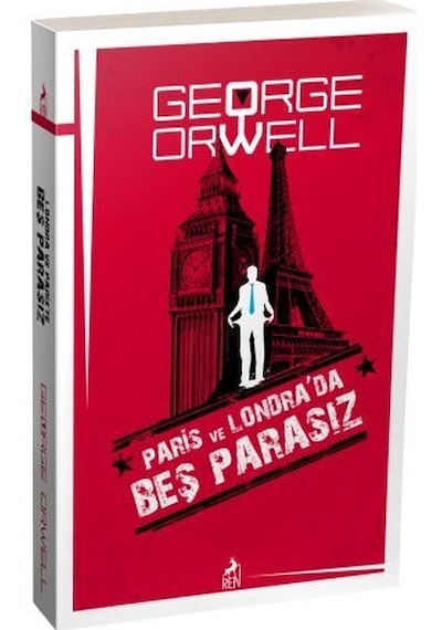 Paris ve Londra'da Beş Parasız - George Orwell - Ren Kitap