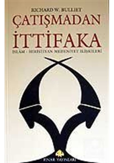Çatışmadan İttifaka - Richard W. Bulliet - Pınar Yayıncılık