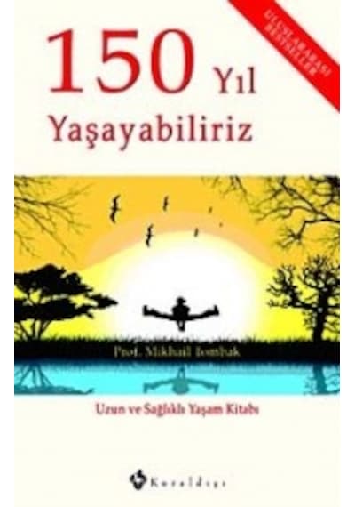150 Yıl Yaşayabiliriz - Uzun ve Sağlıklı Yaşam Kitabı - Mikhail Tombak - Kuraldışı Yayınları