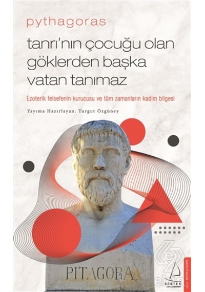 Pythagoras - Tanrının Çocuğu Olan Göklerden Başka Vatan Tanımaz - Turgut Özgüney - Destek Yayınları