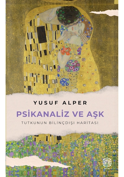 Psikanaliz Ve Aşk / Tutkunun Bilinçdışı Haritası / Yusuf Alper