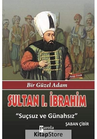 Sultan 1. İbrahim - Bir Güzel Adam - Suçsuz ve Günahsız- Parola Yayınları