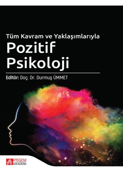 Pegem Akademi Yayıncılık - Tüm Kavram ve Yaklaşımlarıyla Pozitif Psikoloji