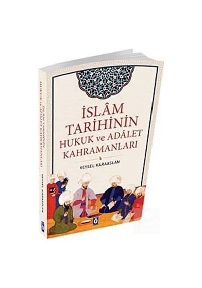 İslam Tarihinin Hukuk ve Adalet Kahramanları - Veysel Karaaslan - Önemli Kitap