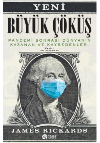 Büyük Çöküş - Pandemi Sonrası Dünyanın Kazanan ve Kaybedenleri - James Rickards - Scala Yayıncılık