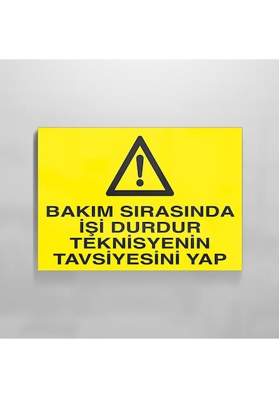Bakım Sırasında İşi Durdur Teknisiyenin Tavsiyesini Yap Uyarı Levhası 30x40cm