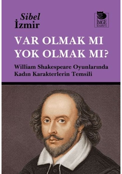 Var Olmak Mı Yok Olmak Mı William Shakespeare Oyunlarında Kadın Karakterlerin Temsili