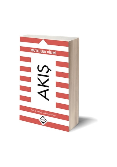 Akış Mutluluk Bilimi - Prof. Dr. Mihaly Csikszentmihalyi