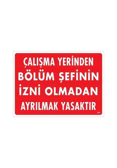 Mey İthalat Çalışma Yerinden Bölüm Şefinin İzni Olmadan Ayrılmak Yasaktır Uyarı Levhası 25x35 Kod:2