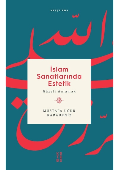 İslam Sanatlarında Estetik  - Mustafa Uğur Karadeniz  - Ketebe