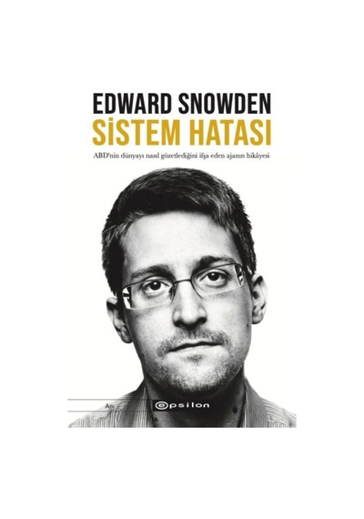 Sistem Hatası-ABD'nin Dünyayı Nasıl Gözetlediğini İfşa Eden Ajanın Hikayesi - Edward Snowden - Epsilon Yayınevi