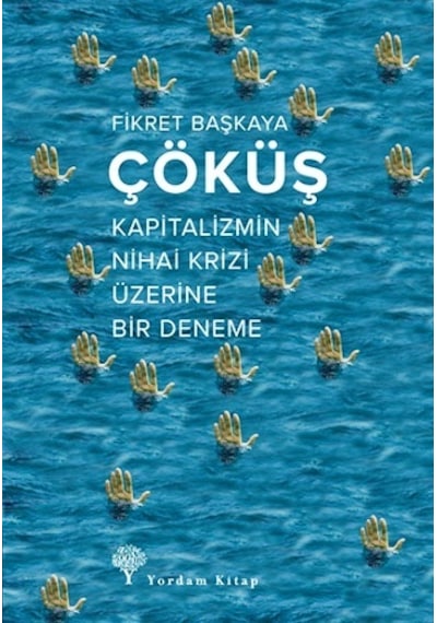 Çöküş-Kapitalizmin Nihai Krizi Üzerine Bir Deneme - Fikret Başkaya - Yordam Kitap