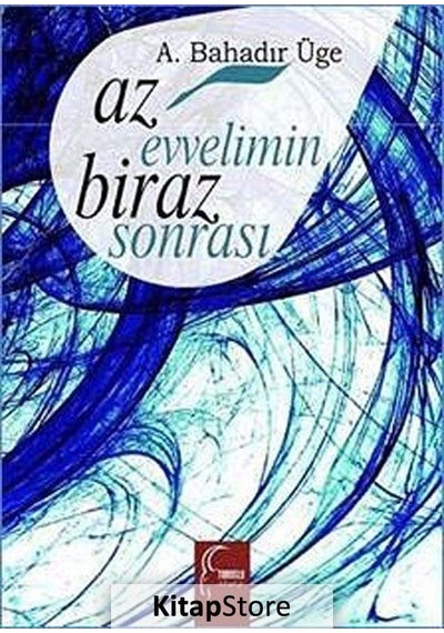 Az Evvelimin Biraz Sonrası / A. Bahadır Üge