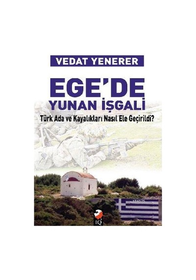 Ege'de Yunan İşgali; Türk Ada Ve Kayalıkları Nasıl İşgal Edildi
