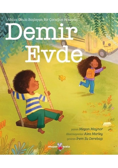 Demir Evde - Ablası Okula Başlayan Bir Çocuğun Hikayesi - Megan Maynor - Okuyan Koala