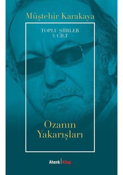 Ozanın Yakarışları - Toplu Şiirler 3. Cilt - Müştehir Karakaya - Ahenk Kitap