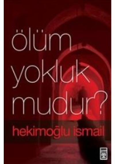 Ölüm Yokluk mudur?  - Hekimoğlu İsmail  - Timaş Yayınları