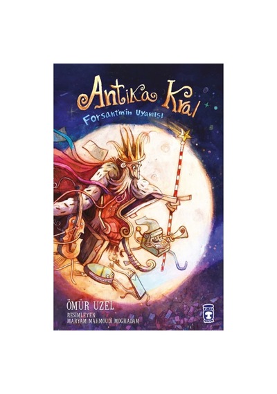 Antika Kral - Forsantin'in Uyanışı Kitabı - Ömür Uzel - Timaş Çocuk