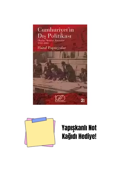 Cumhuriyet İn Dış Politikası Olaylar, Aktörler, Kurumlar 1923-2023 + Yapışkanlı Not Kağıdı